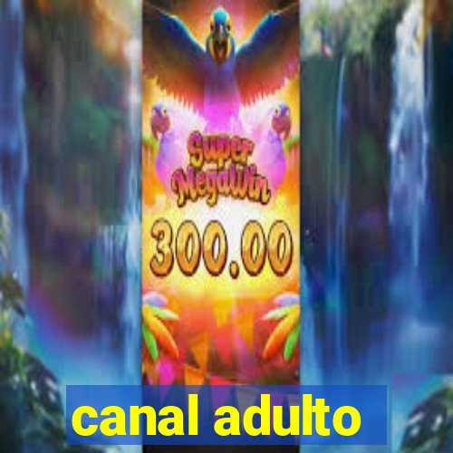 canal adulto